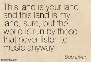 Quotes of Bob Dylan About philosophical, interest, world, land, music ...