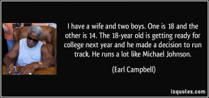 ... to run track. He runs a lot like Michael Johnson. - Earl Campbell
