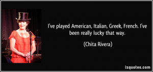 ve played American, Italian, Greek, French. I've been really lucky ...