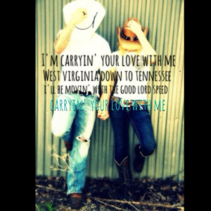 carryin' your love with me, West Virginia down to Tennessee