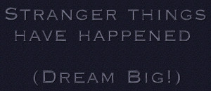 stranger things have happened