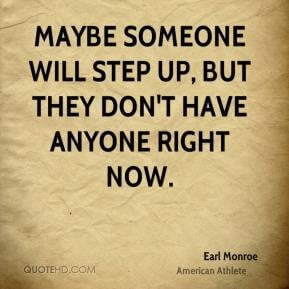 Maybe someone will step up, but they don't have anyone right now.