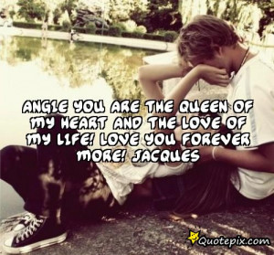 Angie you are the queen of my heart and the love of my life! Love you ...