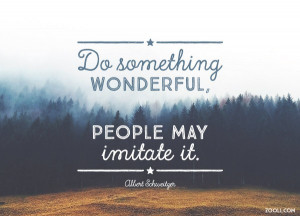 Quote of the Week: Do Something Wonderful, People May Imitate It.