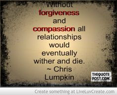 FORGIVENESS AND COMPASSION- BY Chris Lumpkin For more quotes, sayings ...