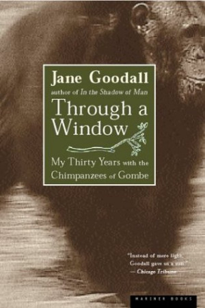 Through a window my 30 years with the Chimpanzees of Gombe