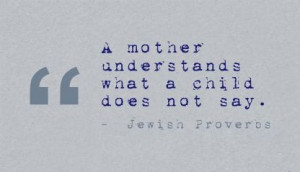 mother understands what a child does not say.