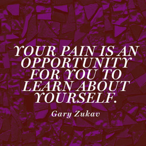 Your Pain Is An Opportunity For You To Learn About Yourself