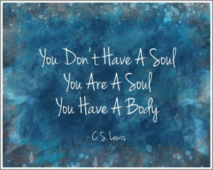 ... Art You Are a Soul by C.S. Lewis Inspirational quote print - 10 x 8