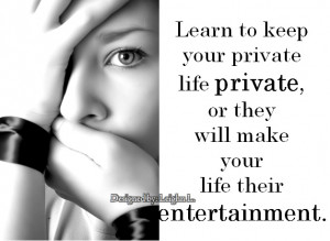 Learn to keep your private life private,or they will make your life ...