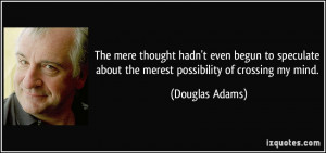 The mere thought hadn't even begun to speculate about the merest ...