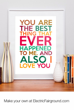 ... best thing that ever happened to me. And also I love you Framed Quote