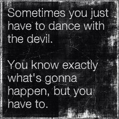 dance with the devil... More