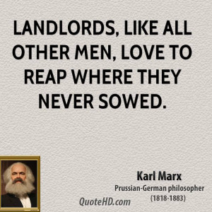 Landlords, like all other men, love to reap where they never sowed.