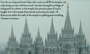 the Lord, we will fill His temples, not only doing our own ordinance ...