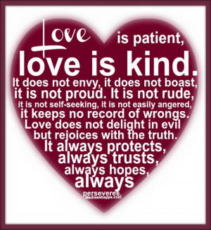 Love is patient, love is kind. It does not envy, it does not boast, it ...