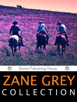 Zane Grey Classic Western Collection, 23 Works: Betty Zane, The Last ...