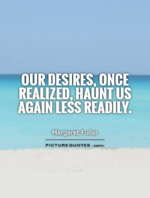 ... desires, once realized, haunt us again less readily. Picture Quote #1