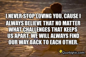 Never Stop Loving You, Cause I Always Believe That No Matter What ...