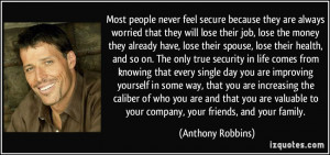 Most people never feel secure because they are always worried that ...