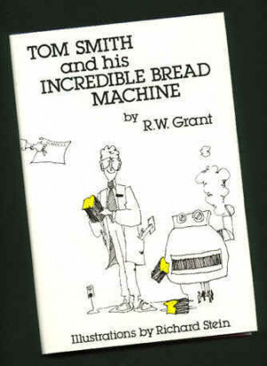 You can order TOM SMITH and his INCREDIBLE BREAD MACHINE and/or even ...