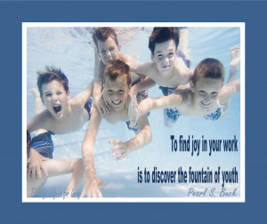 ... discover the fountain of youth. Pearl S. Buck #shero #quote #taolife