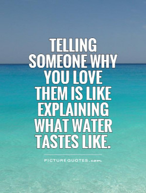 explaining why you love someone is like explaining what water taste