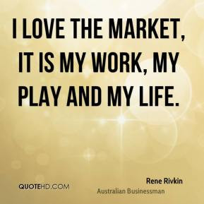 Rene Rivkin I love the market it is my work my play and my life