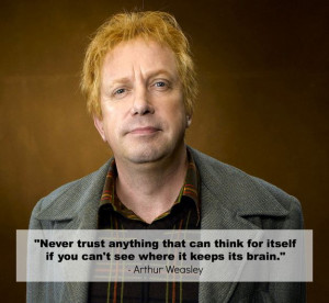 never trust anything that can think for itself if you can't see where ...