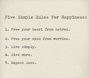 Five simple rules for happiness: Free your heart from hatred. Free ...