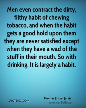 Men even contract the dirty, filthy habit of chewing tobacco, and when ...