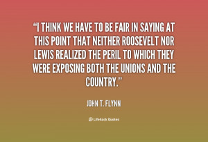 quote-John-T.-Flynn-i-think-we-have-to-be-fair-85496.png