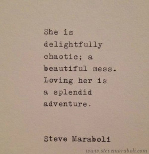 ... mess. Loving her is a splendid adventure.