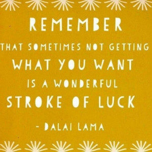not-getting-what-you-want-luck-dalai-lama-quotes-sayings-pictures ...