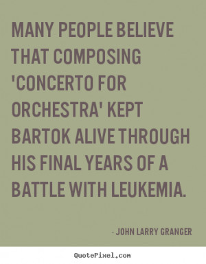 of a battle with leukemia john larry granger more motivational quotes ...
