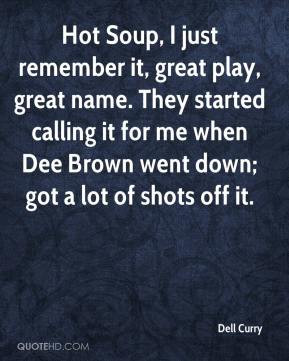 Hot Soup, I just remember it, great play, great name. They started ...