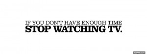 stop watching tv quotes facebook cover