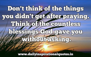 ... of the countless blessings God gave you without asking. ~ Anonymous