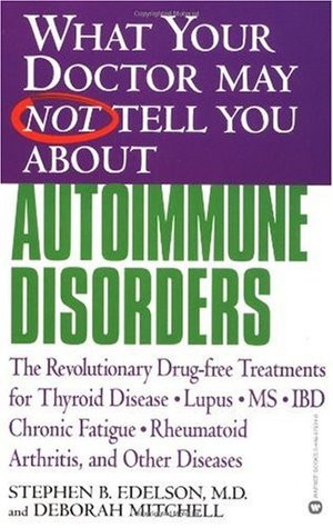 What Your Doctor May Not Tell You About Autoimmune Disorders: The ...