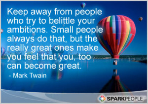 Motivational Quote - Keep away from people who try to belittle your ...