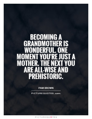 Mother Quotes Pam Brown Quotes Grandmother Quotes Grandmothers Quotes