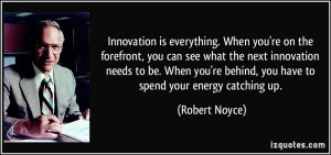 Innovation is everything. When you're on the forefront, you can see ...