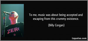 To me, music was about being accepted and escaping from this crummy ...