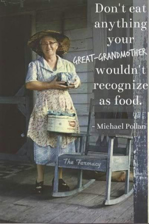 ... your great grandmother wouldn't recognize as food. Good advice