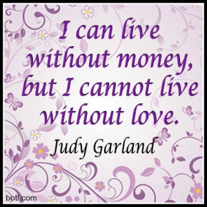 Judy Garland Quote #money #love #live