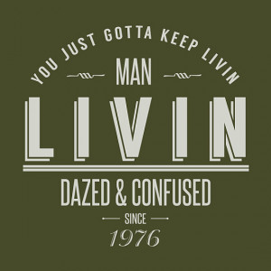 Dazed and Confused - Wooderson 'LIVIN' Movie Quote T-shirt