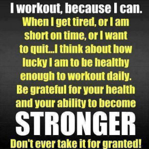 motivational health and fitness quote i workout because i can when i ...