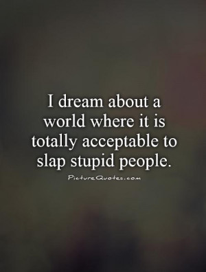 Stupid People Quotes World Quotes