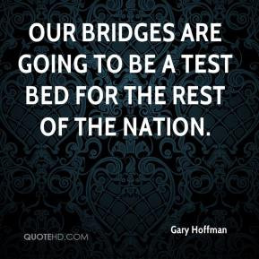 ... - Our bridges are going to be a test bed for the rest of the nation