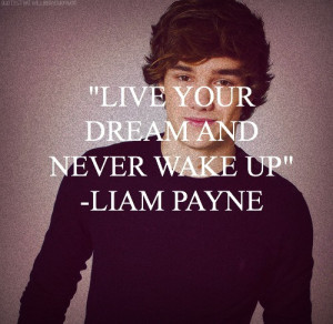 Ži svoj sen a nikdy sa nezobuď. -Liam Payne